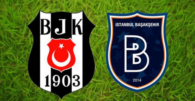 Beşiktaş - Medipol Başakşehir Karşılaşmasında İlk 11'ler Belli Oldu