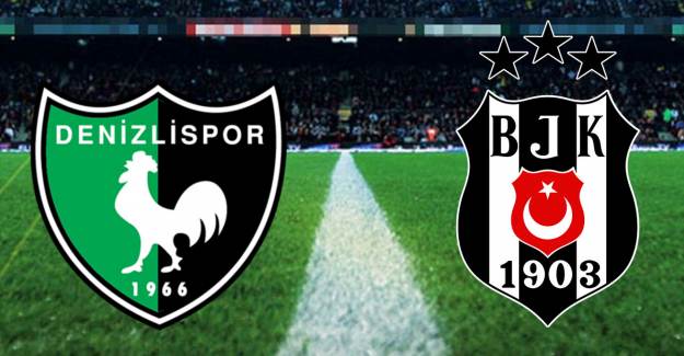 Denizlispor Beşiktaş Maçı İlk 11'leri Belli Oldu