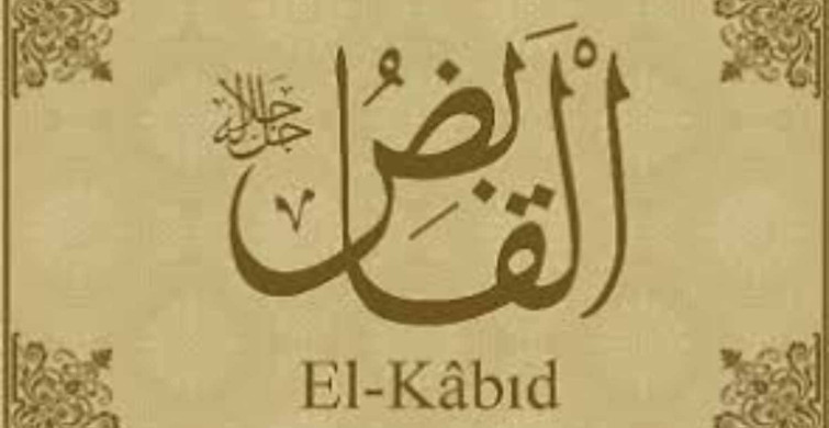 el Kabıd isminin anlamı nedir? El-Kabıd esmasının geçtiği ayetler ve El Kabıd esması