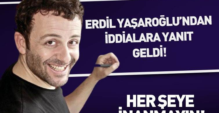 Erdil Yaşaroğlu: Her Şeye İnanmayın