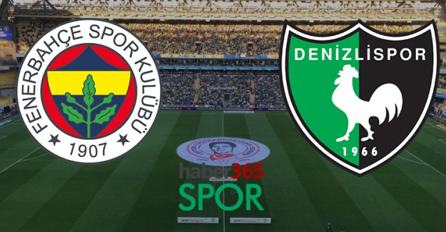Fenerbahçe, Denizlispor Maçı Ne Zaman Hangi Kanalda Muhtemel İlk 11'ler