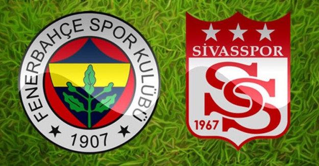 Fenerbahçe - Sivasspor Maçında İlk 11'ler Belli Oldu