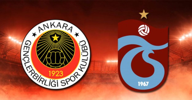 Gençlerbirliği ve Trabzonspor'un İlk 11'leri Belli Oldu