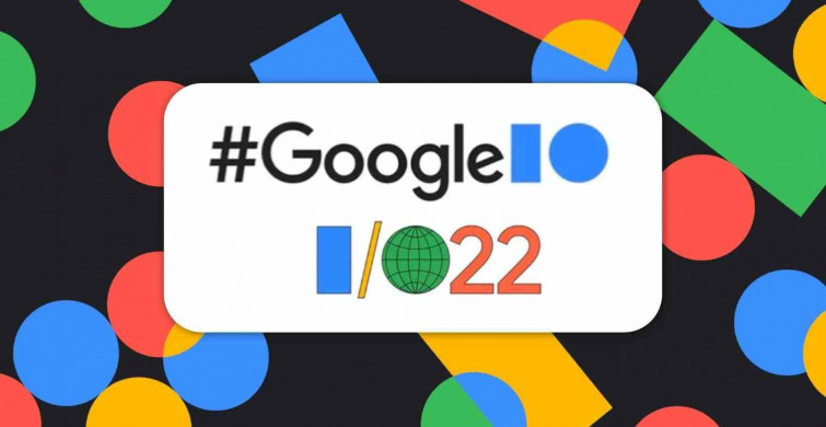 Google IO 2022 etkinliği ne zaman? neler tanıtılacak? Google IO 2022'de tanıtılacak yeni teknolojiler neler?