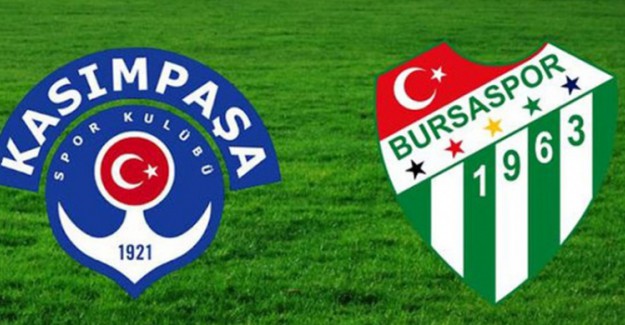 Kasımpaşa - Bursaspor Maçında İlk 11'ler Belli Oldu
