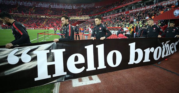 Maç Öncesi A Milli Futbol Takımı'ndan 'Hello Brother' Mesajı