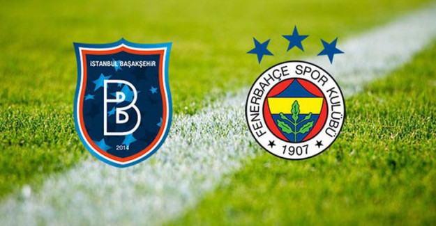 Medipol Başakşehir - Fenerbahçe Maçında İlk 11'ler Belli Oldu 