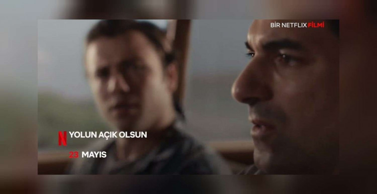 Netflix Türkiye Yolun Açık Olsun filmi yayın tarihi belli oldu