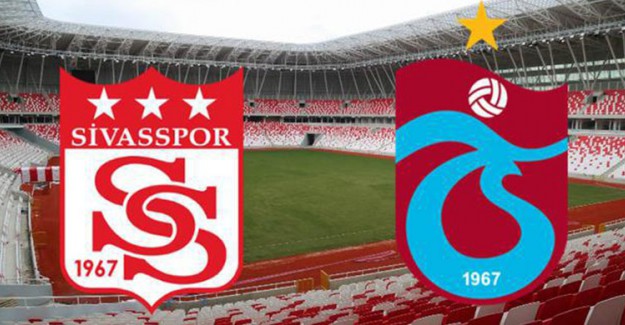 Sivasspor - Trabzsonspor Maçında İlk 11'ler Belli Oldu