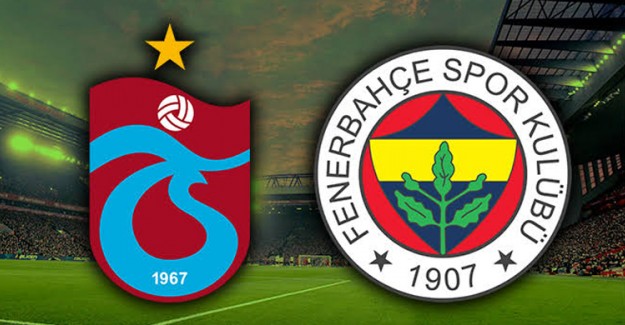 Trabzonspor Sahasında Fenerbahçe'yi Konuk Ediyor! İşte İlk 11'ler