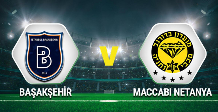 UEFA Avrupa Konferans Ligi Medipol Başakşehir-Maccabi Netanya karşılaşması
