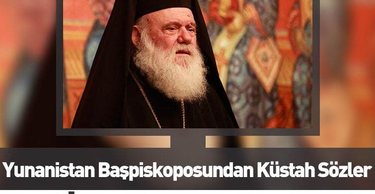 Yunanistan Başpiskoposu İeronimos'tan İslam Dinine Hakaret!