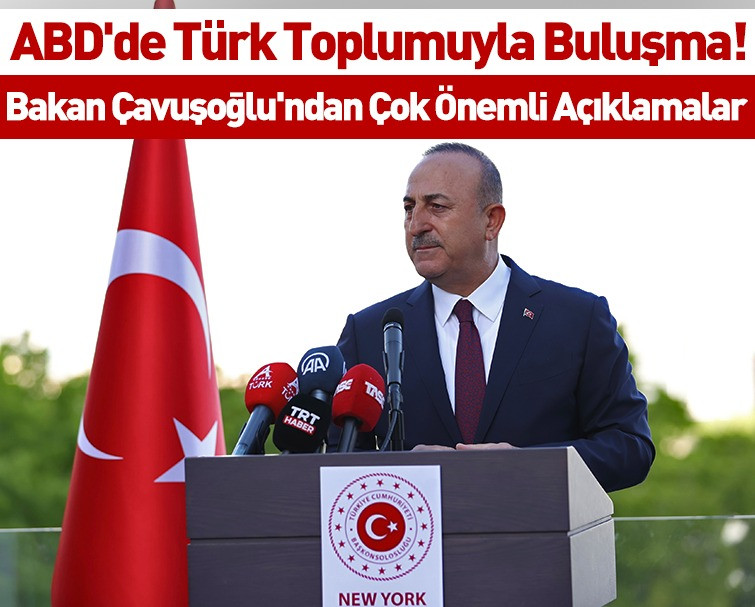Dışişleri Bakanı Mevlüt Çavuşoğlu Newyork'taki Türkevi'nde önemli açıklamalarda bulundu!