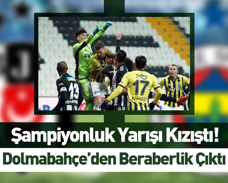 Maç Sona Erdi! Beşiktaş 1-1 Fenerbahçe