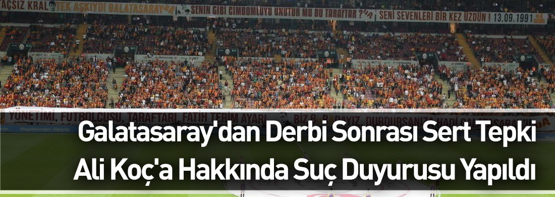 Galatasaray'dan derbi sonrası sert tepki: Ali Koç'a suç duyurusu!