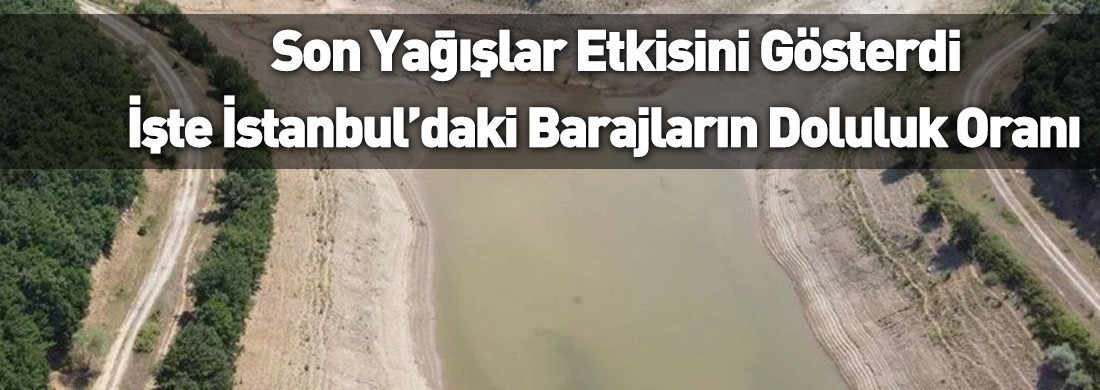 İstanbul’da barajlar yağmurlarla nefes aldı: Su seviyesi yüzde 40’a dayandı
