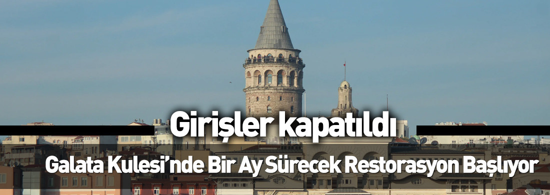 İstanbul’un silüeti Galata Kulesi ziyarete kapatıldı!
