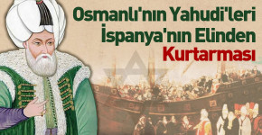 Osmanlı'nın Yahudi'leri İspanya'nın elinden kurtarması