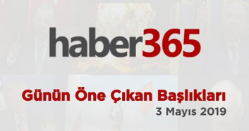 3 Mayıs 2019 - Gündemde Öne Çıkan Bugünün Haber Başlıkları