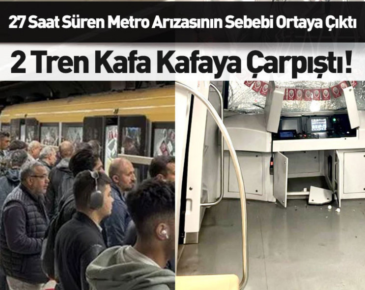 İstanbul'da M5 Metro Hattı’nda 27 saat süren arızanın sebebi ortaya çıktı: 2 tren kafa kafaya çarpıştı!