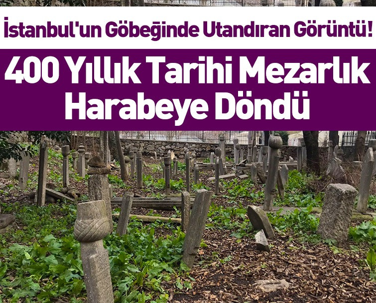 Osmanlı Sarayında Görev Yapmış Kişilerin Mezarlarının Bulunduğu Ayrılık Çeşmesi Mezarlığı Harabeye Döndü