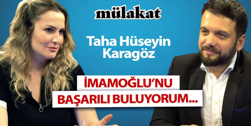 Gazeteci Taha Hüseyin Karagöz’den dikkat çeken açıklama: İmamoğlu'nu başarılı buluyorum